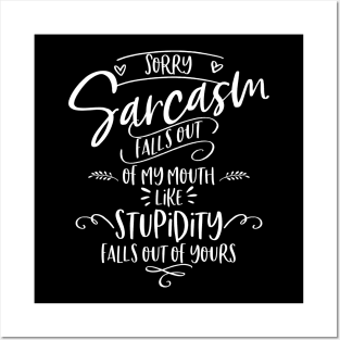 Sarcasm Falls Out of My Mouth Posters and Art